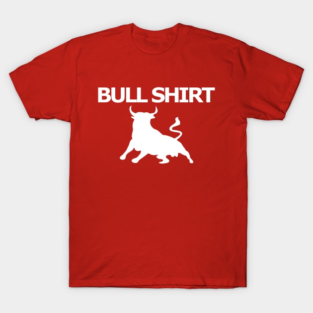 Bull Shirt T-Shirt by LittleBoxOfLyrics